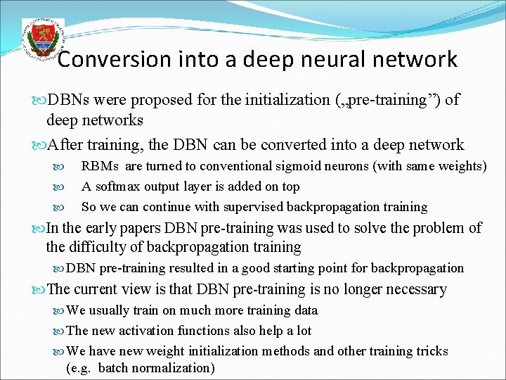 Conversion into a deep neural network DBNs were proposed for the initialization („pre-training”) of