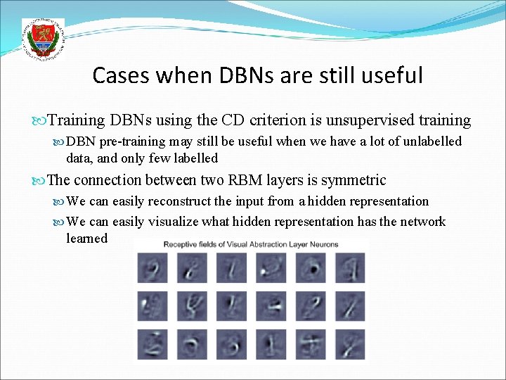 Cases when DBNs are still useful Training DBNs using the CD criterion is unsupervised