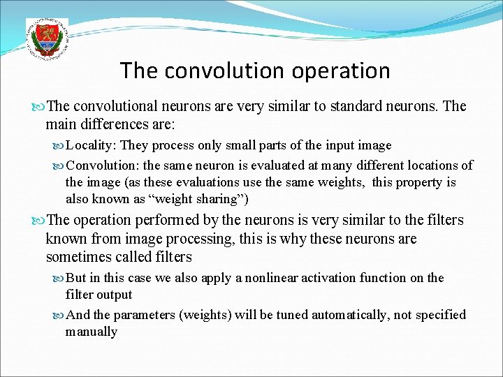 The convolution operation The convolutional neurons are very similar to standard neurons. The main