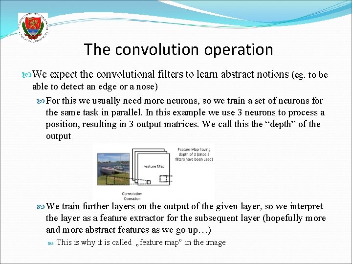 The convolution operation We expect the convolutional filters to learn abstract notions (eg. to