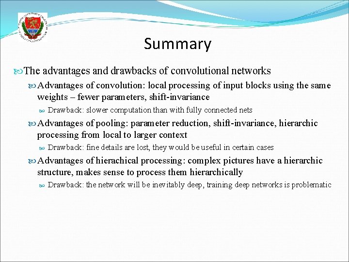 Summary The advantages and drawbacks of convolutional networks Advantages of convolution: local processing of