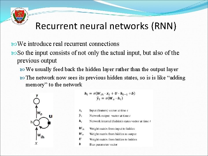 Recurrent neural networks (RNN) We introduce real recurrent connections So the input consists of