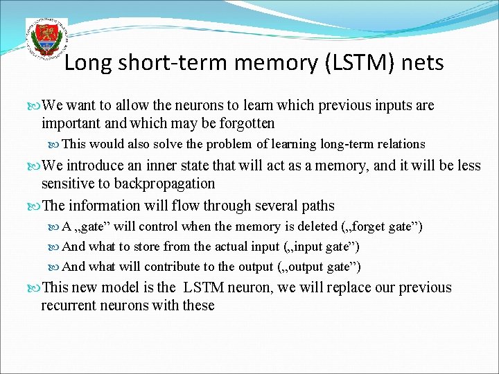 Long short-term memory (LSTM) nets We want to allow the neurons to learn which