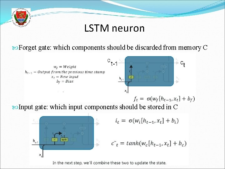 LSTM neuron Forget gate: which components should be discarded from memory C Input gate: