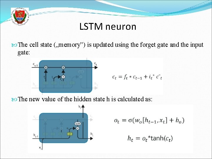 LSTM neuron The cell state („memory”) is updated using the forget gate and the
