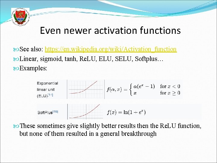 Even newer activation functions See also: https: //en. wikipedia. org/wiki/Activation_function Linear, sigmoid, tanh, Re.