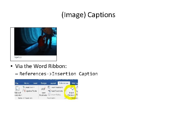 (Image) Captions • Via the Word Ribbon: – References->Insertion Caption 