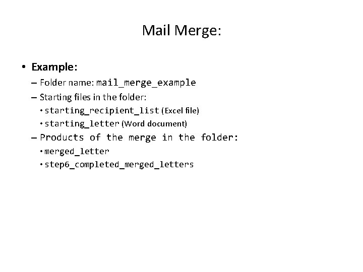 Mail Merge: • Example: – Folder name: mail_merge_example – Starting files in the folder: