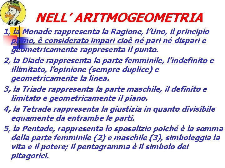 NELL’ ARITMOGEOMETRIA 1, la Monade rappresenta la Ragione, l’Uno, il principio primo, è considerato
