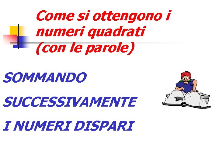 Come si ottengono i numeri quadrati (con le parole) SOMMANDO SUCCESSIVAMENTE I NUMERI DISPARI