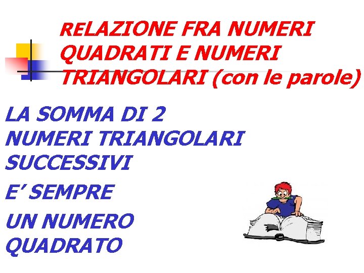 RELAZIONE FRA NUMERI QUADRATI E NUMERI TRIANGOLARI (con le parole) LA SOMMA DI 2