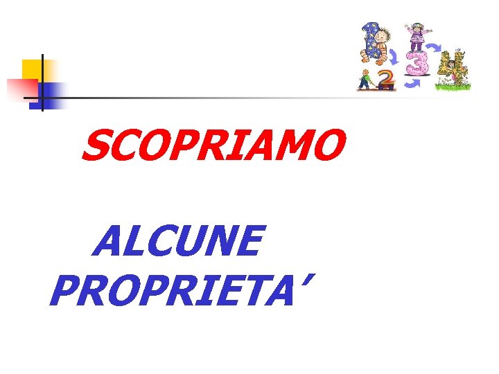 SCOPRIAMO ALCUNE PROPRIETA’ 