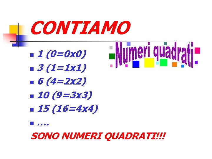 CONTIAMO 1 (0=0 x 0) 3 (1=1 x 1) 6 (4=2 x 2) 10