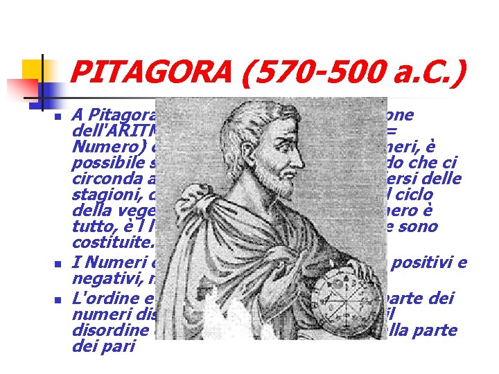 PITAGORA (570 -500 a. C. ) A Pitagora si può attribuire la fondazione dell'ARITMETICA