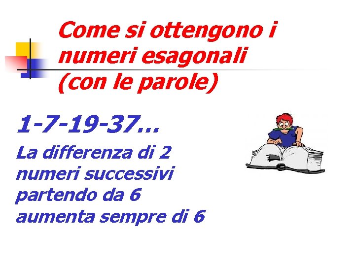 Come si ottengono i numeri esagonali (con le parole) 1 -7 -19 -37… La