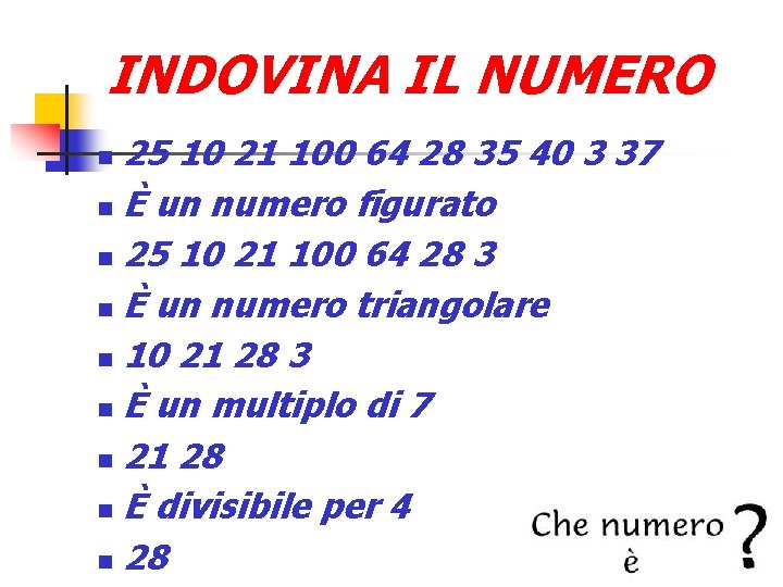 INDOVINA IL NUMERO 25 10 21 100 64 28 35 40 3 37 È