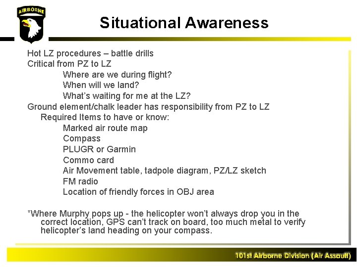 Situational Awareness Hot LZ procedures – battle drills Critical from PZ to LZ Where