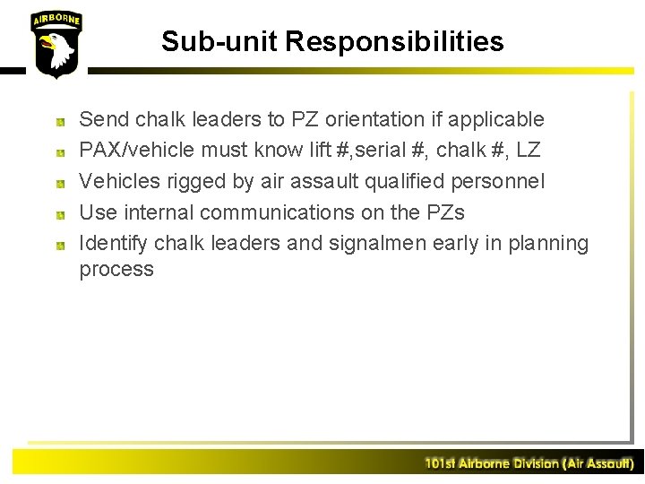 Sub-unit Responsibilities Send chalk leaders to PZ orientation if applicable PAX/vehicle must know lift