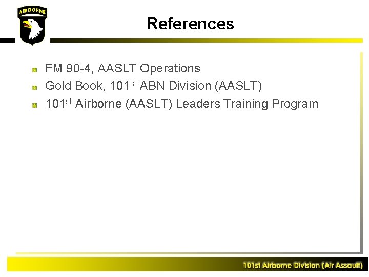 References FM 90 -4, AASLT Operations Gold Book, 101 st ABN Division (AASLT) 101