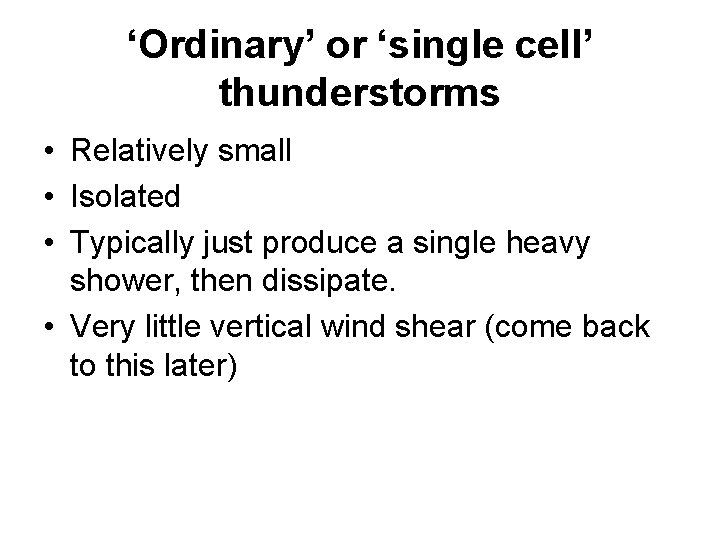 ‘Ordinary’ or ‘single cell’ thunderstorms • Relatively small • Isolated • Typically just produce