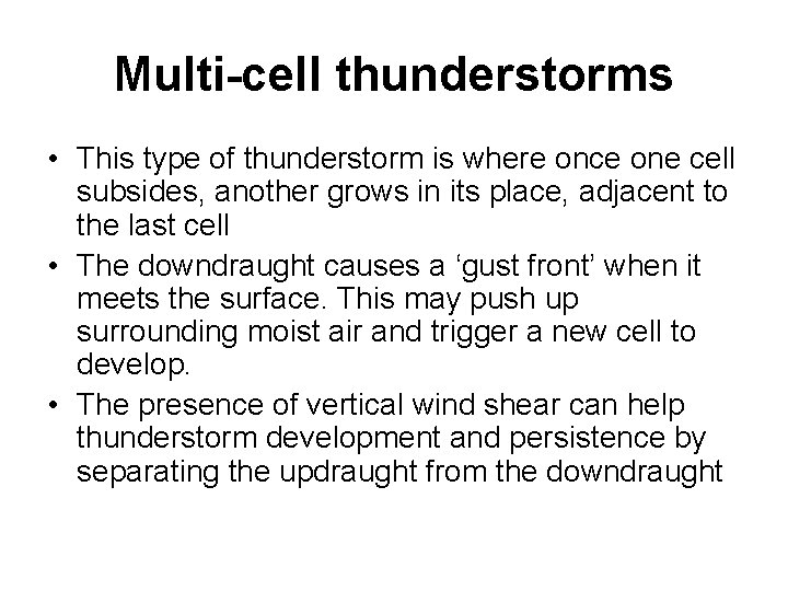 Multi-cell thunderstorms • This type of thunderstorm is where once one cell subsides, another
