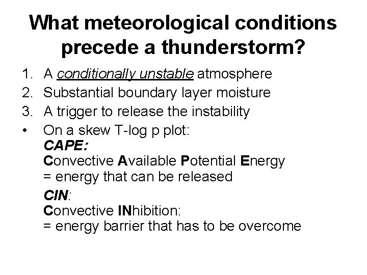 What meteorological conditions precede a thunderstorm? 1. 2. 3. • A conditionally unstable atmosphere