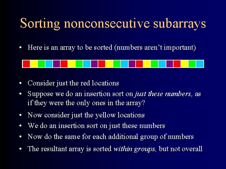Sorting nonconsecutive subarrays • Here is an array to be sorted (numbers aren’t important)