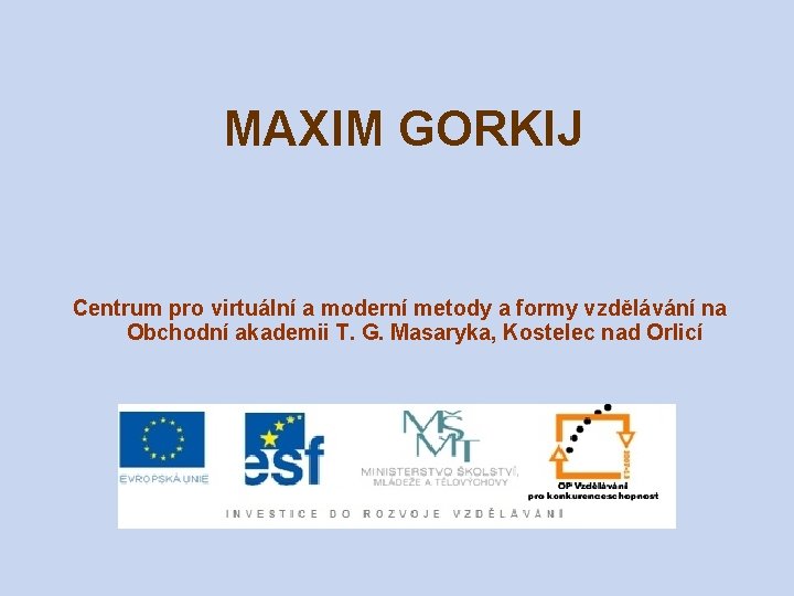 MAXIM GORKIJ Centrum pro virtuální a moderní metody a formy vzdělávání na Obchodní akademii