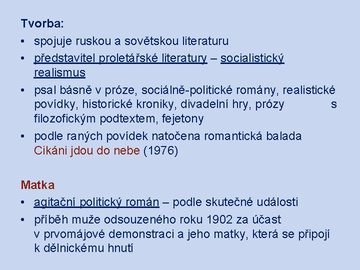 Tvorba: • spojuje ruskou a sovětskou literaturu • představitel proletářské literatury – socialistický realismus