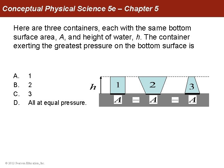 Conceptual Physical Science 5 e – Chapter 5 Here are three containers, each with