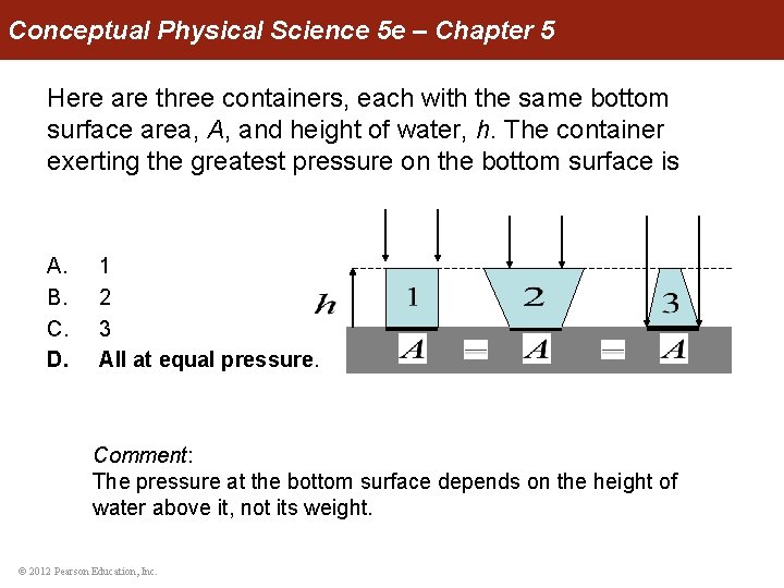 Conceptual Physical Science 5 e – Chapter 5 Here are three containers, each with