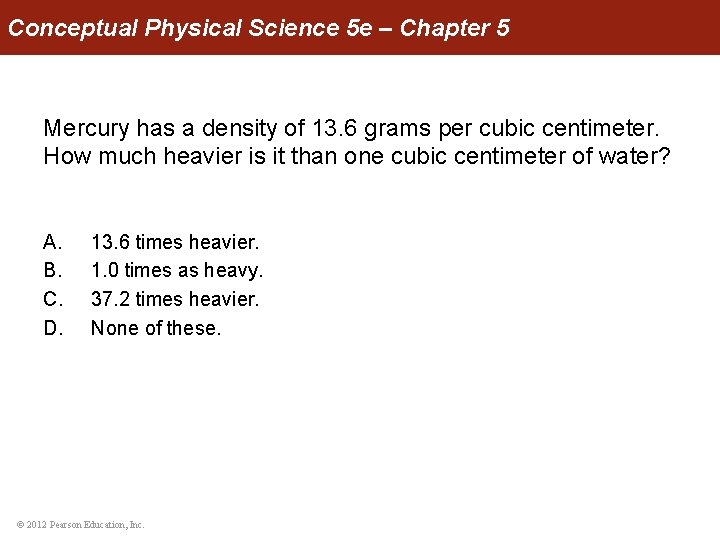 Conceptual Physical Science 5 e – Chapter 5 Mercury has a density of 13.