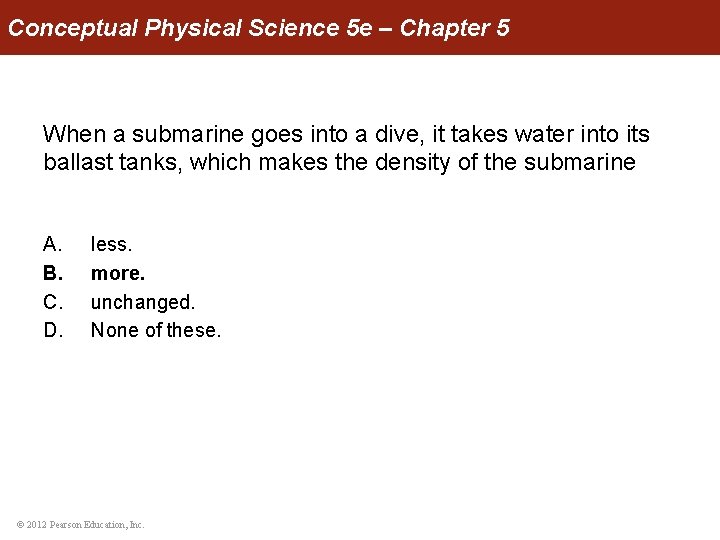 Conceptual Physical Science 5 e – Chapter 5 When a submarine goes into a