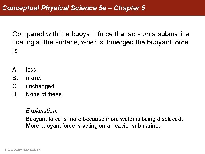 Conceptual Physical Science 5 e – Chapter 5 Compared with the buoyant force that