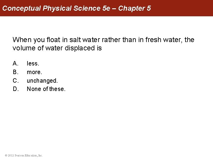 Conceptual Physical Science 5 e – Chapter 5 When you float in salt water