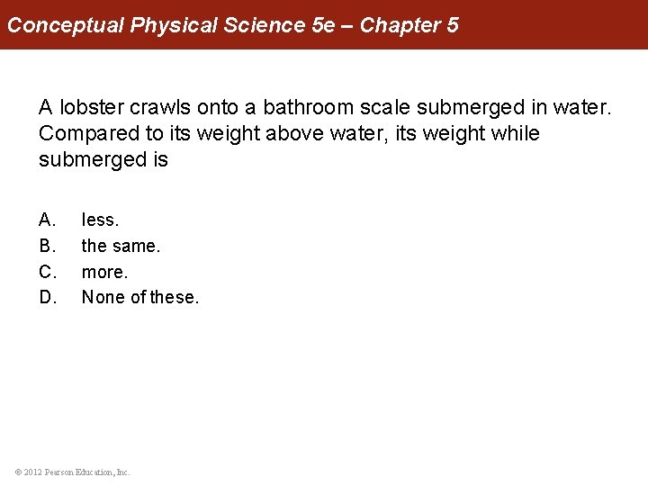 Conceptual Physical Science 5 e – Chapter 5 A lobster crawls onto a bathroom