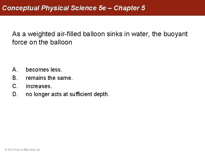 Conceptual Physical Science 5 e – Chapter 5 As a weighted air-filled balloon sinks