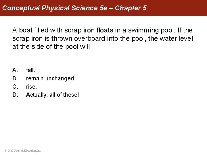 Conceptual Physical Science 5 e – Chapter 5 A boat filled with scrap iron