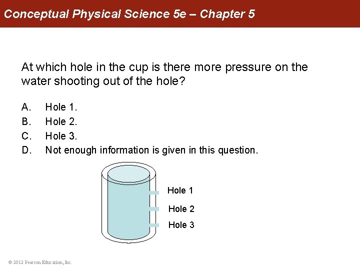 Conceptual Physical Science 5 e – Chapter 5 At which hole in the cup