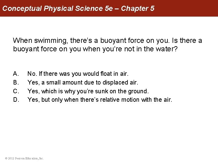 Conceptual Physical Science 5 e – Chapter 5 When swimming, there’s a buoyant force