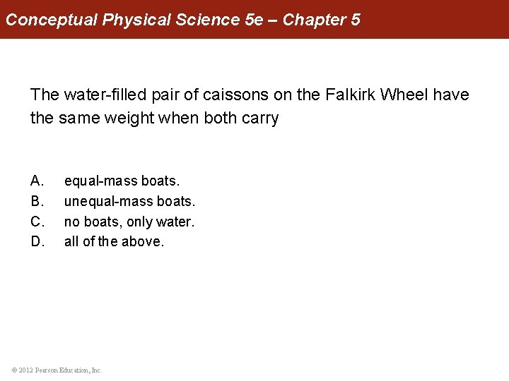 Conceptual Physical Science 5 e – Chapter 5 The water-filled pair of caissons on