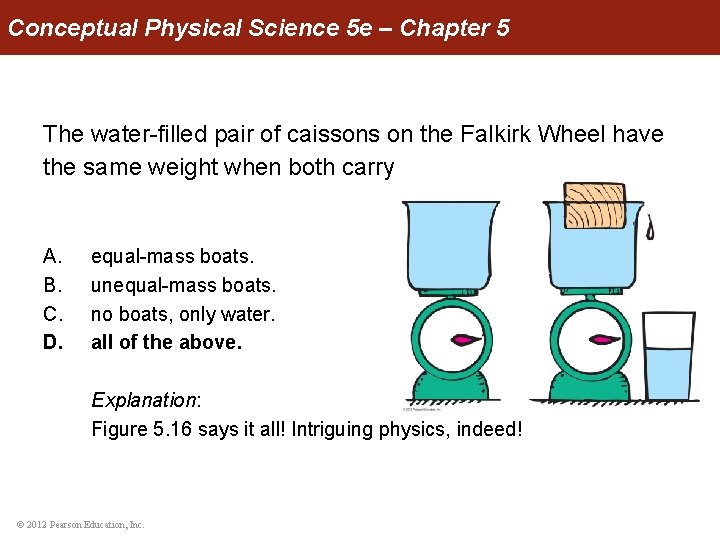 Conceptual Physical Science 5 e – Chapter 5 The water-filled pair of caissons on