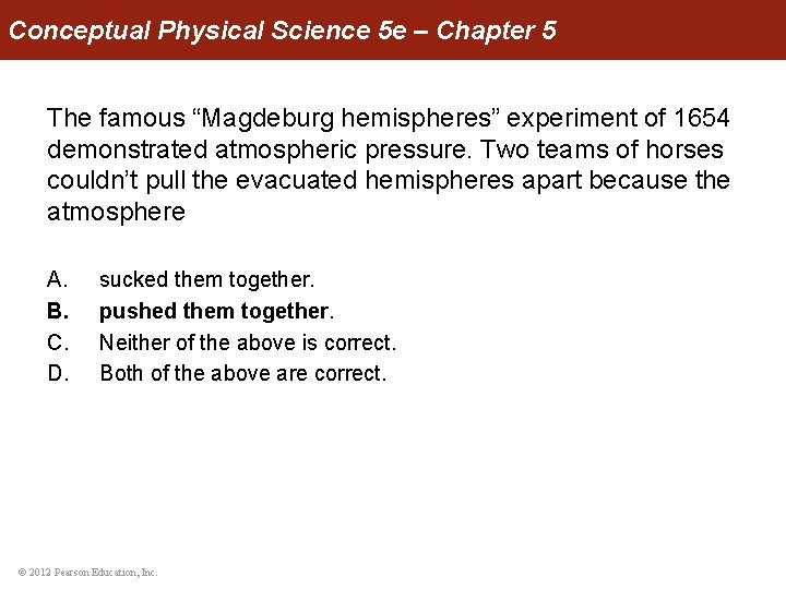 Conceptual Physical Science 5 e – Chapter 5 The famous “Magdeburg hemispheres” experiment of