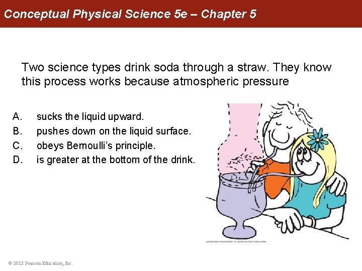 Conceptual Physical Science 5 e – Chapter 5 Two science types drink soda through