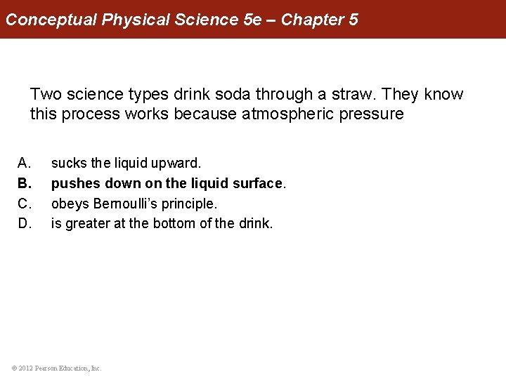 Conceptual Physical Science 5 e – Chapter 5 Two science types drink soda through