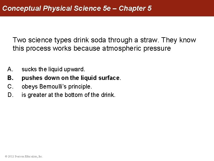Conceptual Physical Science 5 e – Chapter 5 Two science types drink soda through