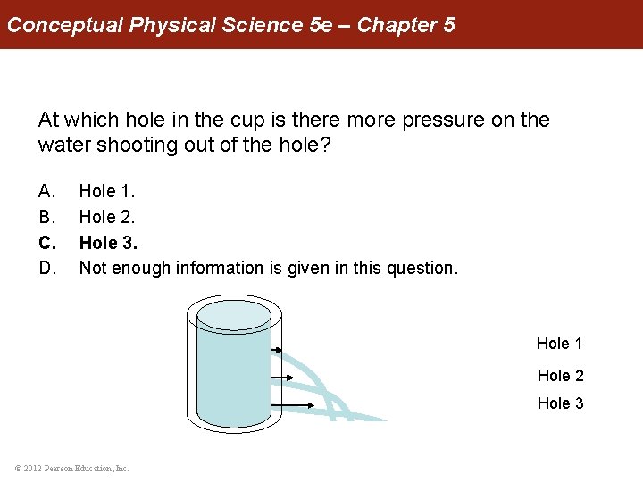 Conceptual Physical Science 5 e – Chapter 5 At which hole in the cup