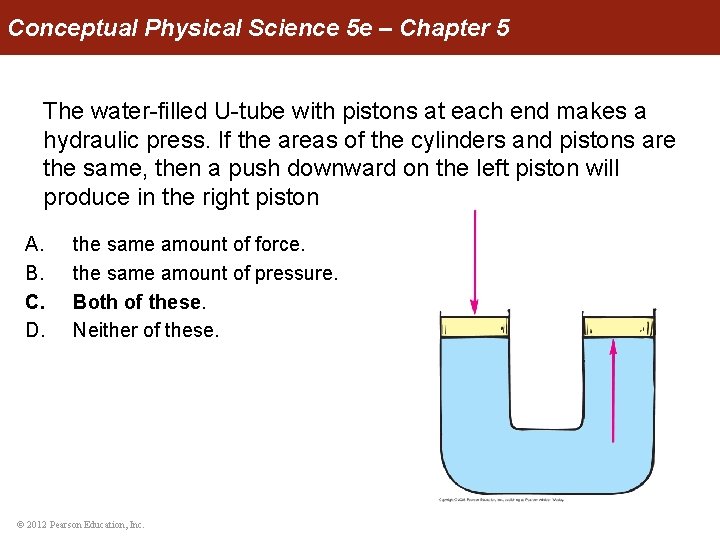 Conceptual Physical Science 5 e – Chapter 5 The water-filled U-tube with pistons at