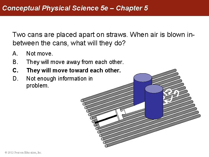 Conceptual Physical Science 5 e – Chapter 5 Two cans are placed apart on