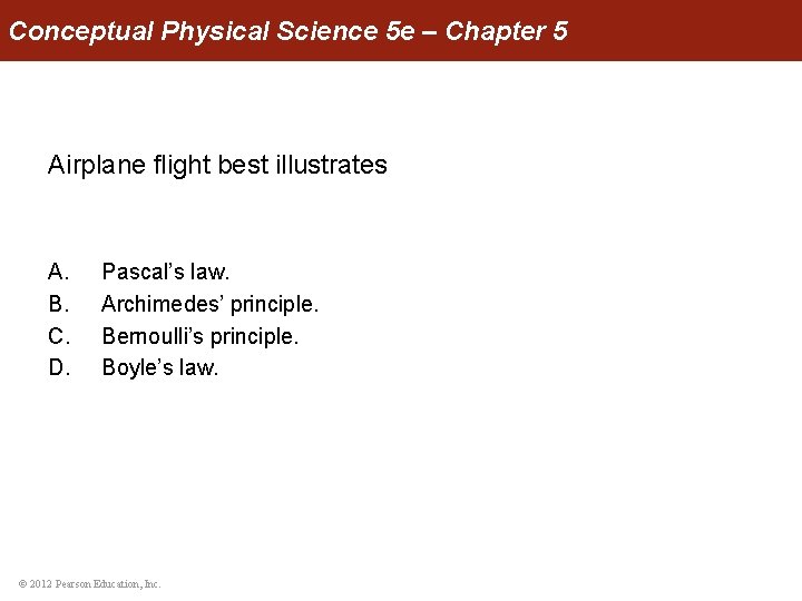 Conceptual Physical Science 5 e – Chapter 5 Airplane flight best illustrates A. B.